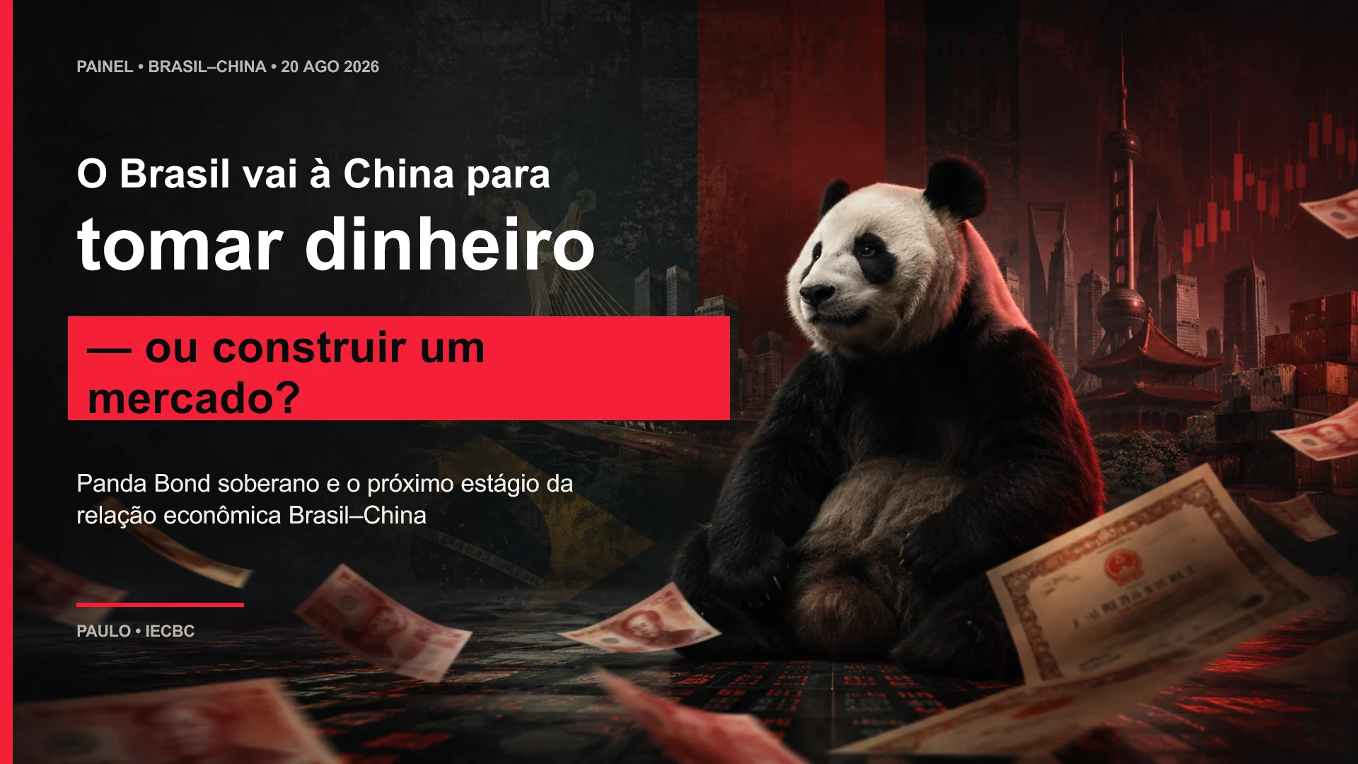 Slide 1 — Capa: “O Brasil vai à China para tomar dinheiro — ou construir um mercado?”. Painel Brasil–China, 20 de agosto de 2026, Paulo • IECBC.